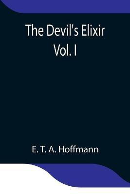 The Devil's Elixir Vol. I(English, Paperback, T a Hoffmann E)