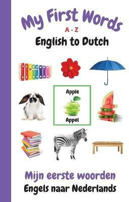 My First Words A - Z English to Dutch(English, Paperback, Purtill Sharon)