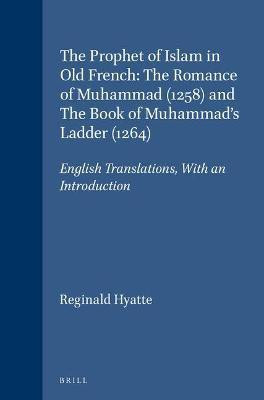 The Prophet of Islam in Old French: The Romance of Muhammad (1258) and The Book of Muhammad's Ladder (1264)(English, Hardcover, Hyatte Reginald)