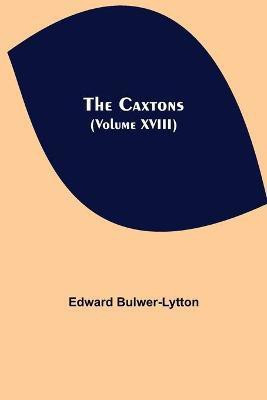 The Caxtons, (Volume XVIII)(English, Paperback, Bulwer-Lytton Edward)