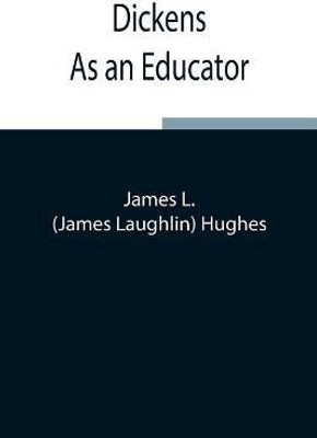 Dickens As An Educator(English, Paperback, Laughlin Hughes James)
