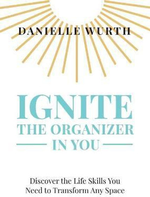 Ignite the Organizer in You(English, Paperback, Wurth Danielle)