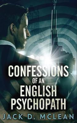 Confessions Of An English Psychopath(English, Paperback, McLean Jack D)