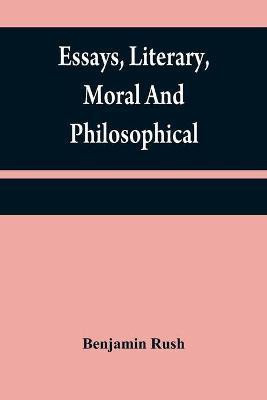 Essays, literary, moral and philosophical(English, Paperback, Rush Benjamin)