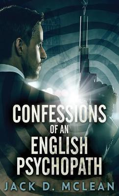 Confessions Of An English Psychopath(English, Hardcover, McLean Jack D)
