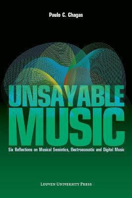Unsayable Music(English, Paperback, Chagas Paulo C.)