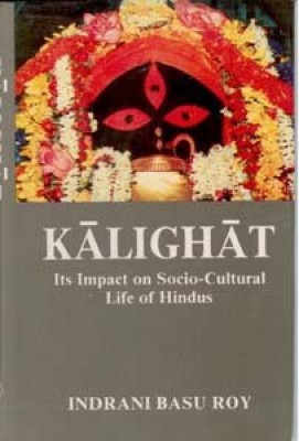 Kalighat: Its Impact On SocioCultural Life of Hindus(Paperback, Indrani Basu Roy)