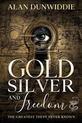Gold, Silver and Freedom(English, Paperback, Dunwiddie Alan)