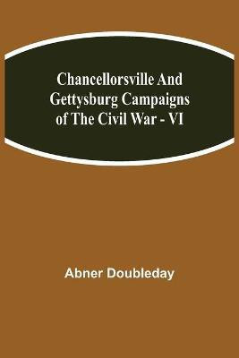 Chancellorsville and Gettysburg Campaigns of the Civil War - VI(English, Paperback, Doubleday Abner)