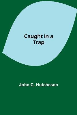 Caught in a Trap(English, Paperback, C Hutcheson John)