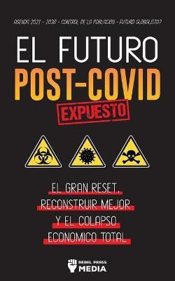 El Futuro Post-Covid Expuesto(Spanish, Paperback, Rebel Press Media)