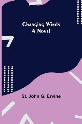 Changing Winds; A Novel(English, Paperback, John G Ervine St)