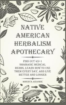Native American Herbalism Apothecary(English, Hardcover, Akashik Minerva)