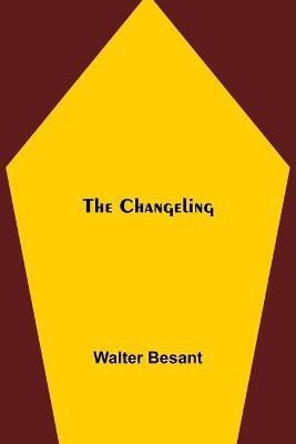 The Changeling(English, Paperback, Besant Walter)