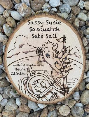 Sassy Susie Sasquatch Sets Sail(English, Hardcover, Clinite Heidi)