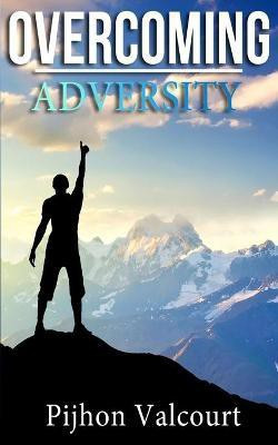 Overcoming Adversity(English, Paperback, Valcourt Pijhon)