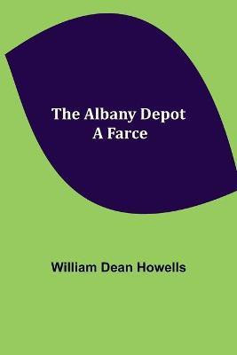 The Albany Depot(English, Paperback, Dean Howells William)