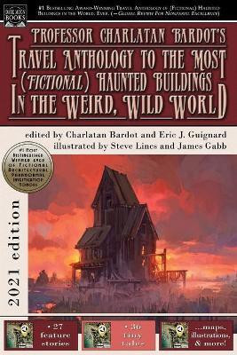 Professor Charlatan Bardot's Travel Anthology to the Most (Fictional) Haunted Buildings in the Weird, Wild World(English, Paperback, Guignard Eric J)
