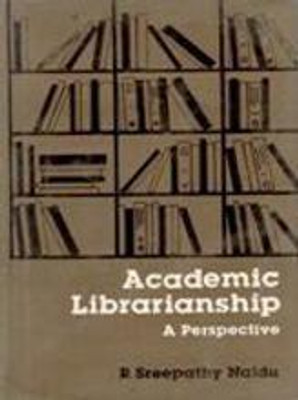 Academic Librarianship: A Perspective(English, Hardcover, Foreword By Krishan Kumar, R. Sreepathy Naidu)