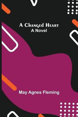 A Changed Heart; A Novel(English, Paperback, Agnes Fleming May)