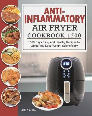 Anti-Inflammatory Air Fryer Cookbook 1500(English, Paperback, Valencia Larry)