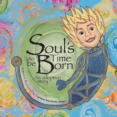 Soul's Time to be Born, an adoption story for boys(English, Paperback, Martinez Jover Carmen)