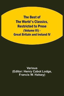 The Best of the World's Classics, Restricted to Prose (Volume VI) - Great Britain and Ireland IV(English, Paperback, Various)
