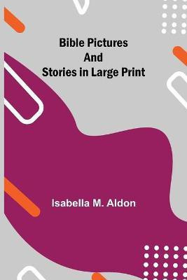 Bible Pictures and Stories in Large Print(English, Paperback, M Aldon Isabella)