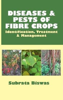 Diseases and Pests of Fibre Crops: Identification, Treatment and Management (Co- Pulished With CRC Press UK)(English, Hardcover, Biswas Subrata)