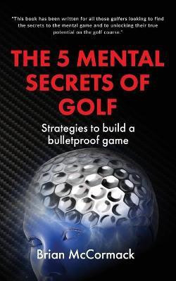The 5 Mental Secrets of Golf(English, Paperback, McCormack Brian)