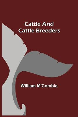 Cattle and Cattle-breeders(English, Paperback, M'Combie William)