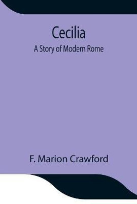 Cecilia; A Story Of Modern Rome(English, Paperback, Marion Crawford F)
