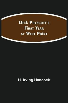 Dick Prescott'S First Year At West Point(English, Paperback, H Irving Hancock)
