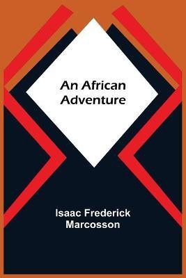 An African Adventure(English, Paperback, Frederick Marcosson Isaac)