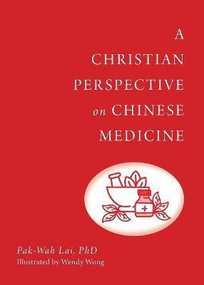 A Christian Perspective on Chinese Medicine(English, Paperback, Lai Pak-Wah)