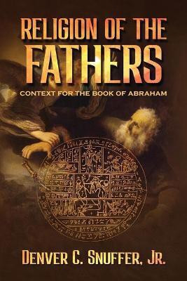 Religion of the Fathers(English, Paperback, Snuffer Denver C)