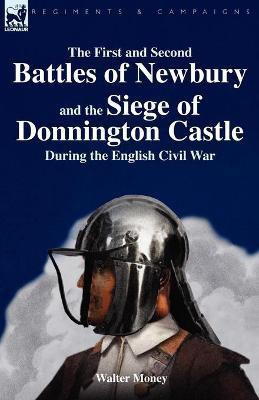 The First and Second Battles of Newbury and the Siege of Donnington Castle During the English Civil War(English, Paperback, Money Walter)