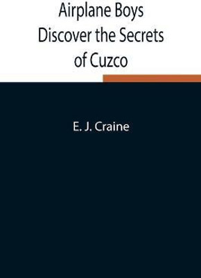 Airplane Boys Discover the Secrets of Cuzco(English, Paperback, J Craine E)