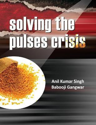 Solving The Pulses Crisis(English, Hardcover, B.Gangwar Anil Kumar Singh)