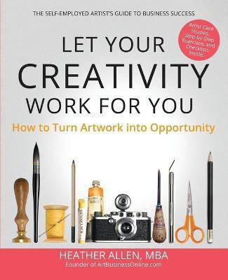Let Your Creativity Work for You(English, Paperback, Allen Heather E)
