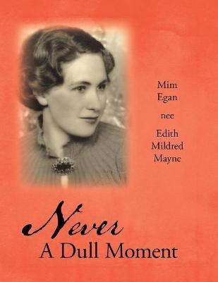 Never a Dull Moment(English, Paperback, Nee Edith Mildred Mayne MIM Egan)