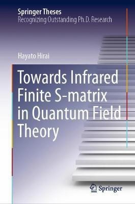 Towards Infrared Finite S-matrix in Quantum Field Theory(English, Hardcover, Hirai Hayato)