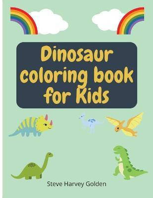 Dinosaurs Coloring book for Kids(English, Paperback, Golden Steve Harvey)