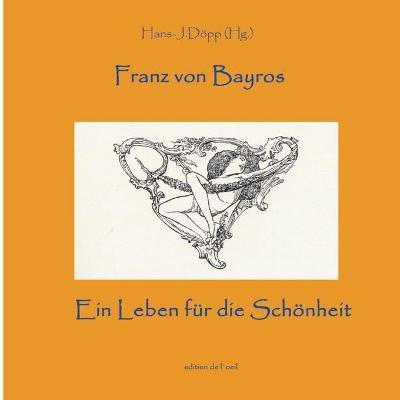 Bayros - Ein Leben fuer die Schoenheit(German, Paperback, unknown)