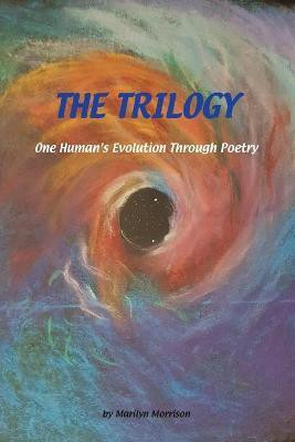 The Trilogy One Human's Evolution Through Poetry(English, Paperback, Morrison Marilyn)
