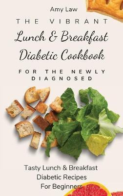 The Vibrant Lunch & Breakfast Diabetic Cookbook For The Newly Diagnosed(English, Hardcover, Law Amy)