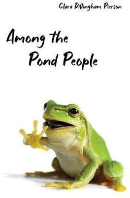 Among the Pond People(English, Paperback, Pierson Clara)
