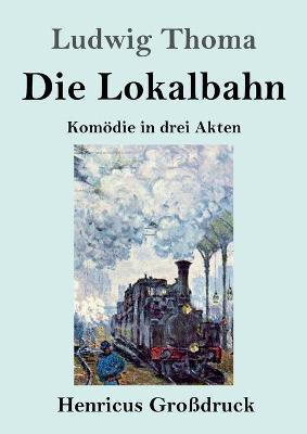 Die Lokalbahn (Grossdruck)(German, Paperback, Thoma Ludwig)