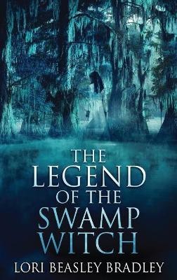 The Legend Of The Swamp Witch(English, Hardcover, Beasley Bradley Lori)