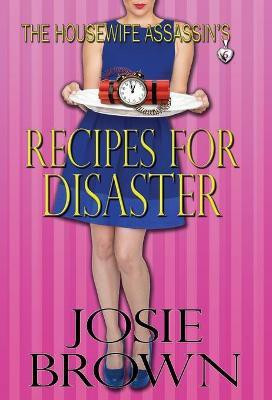 The Housewife Assassin's Recipes for Disaster(English, Hardcover, Brown Josie)